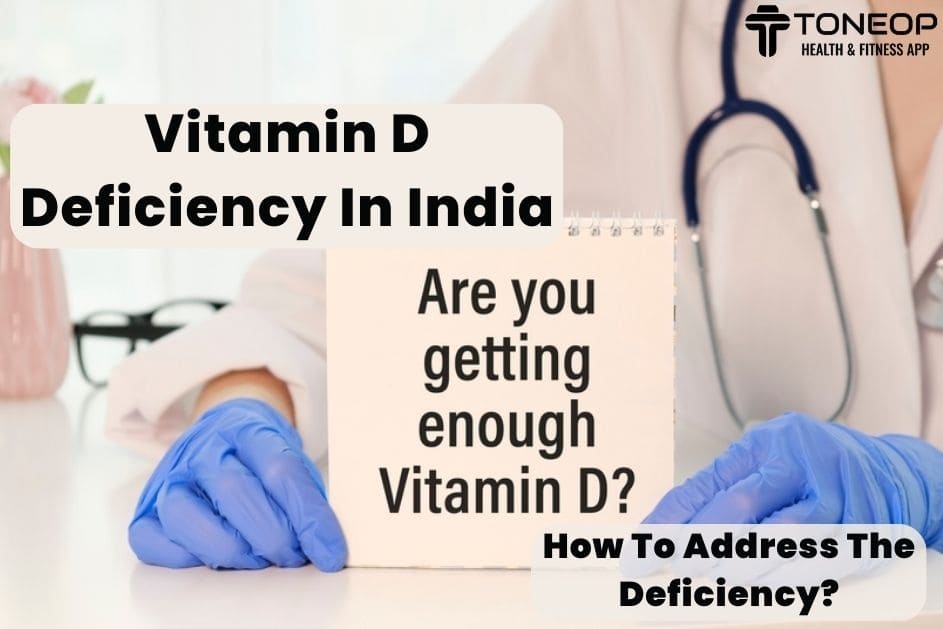 Vitamin D Deficiency In India: How To Address The Deficiency?