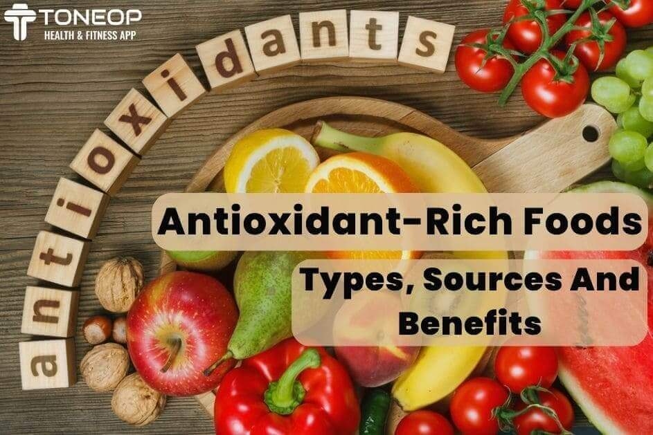 Antioxidant-Rich Foods: Types, Sources and Benefits