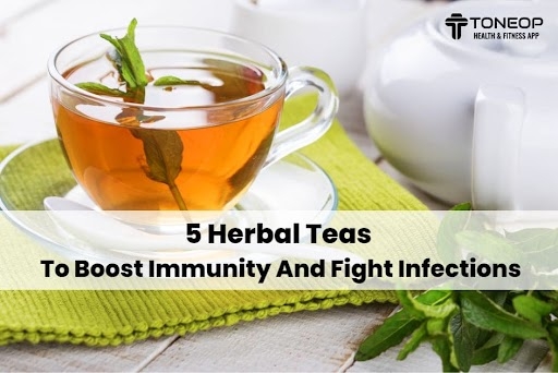 5 Herbal Teas To Boost Immunity And Fight Infections
