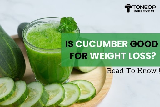 Is Cucumber Good For Weight Loss? Read To Know!