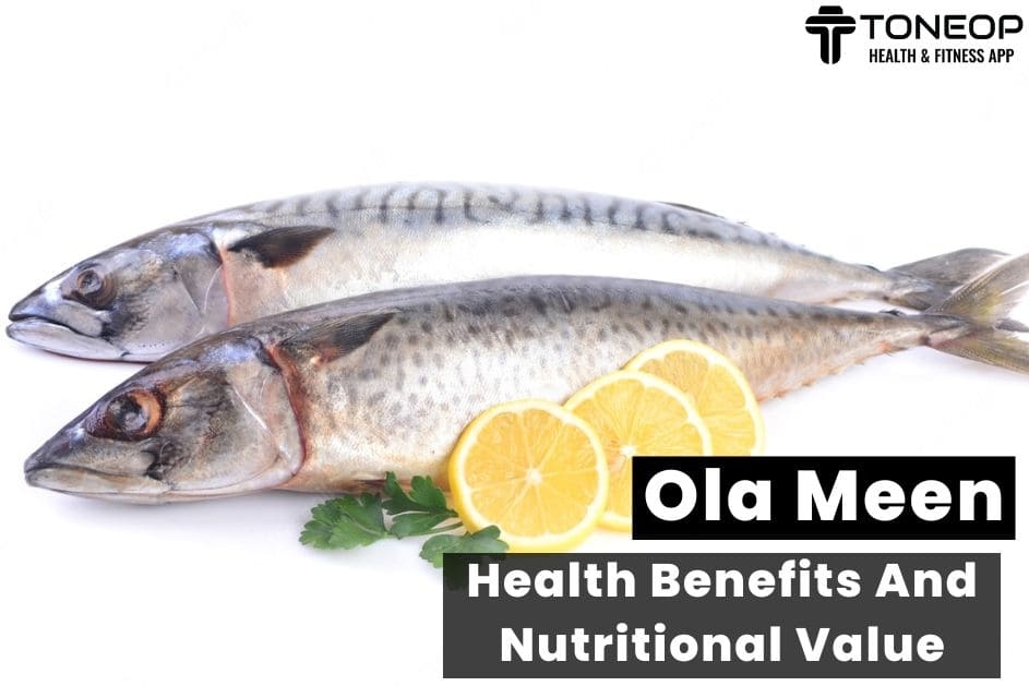 Ola Meen: Health Benefits And Nutritional Value