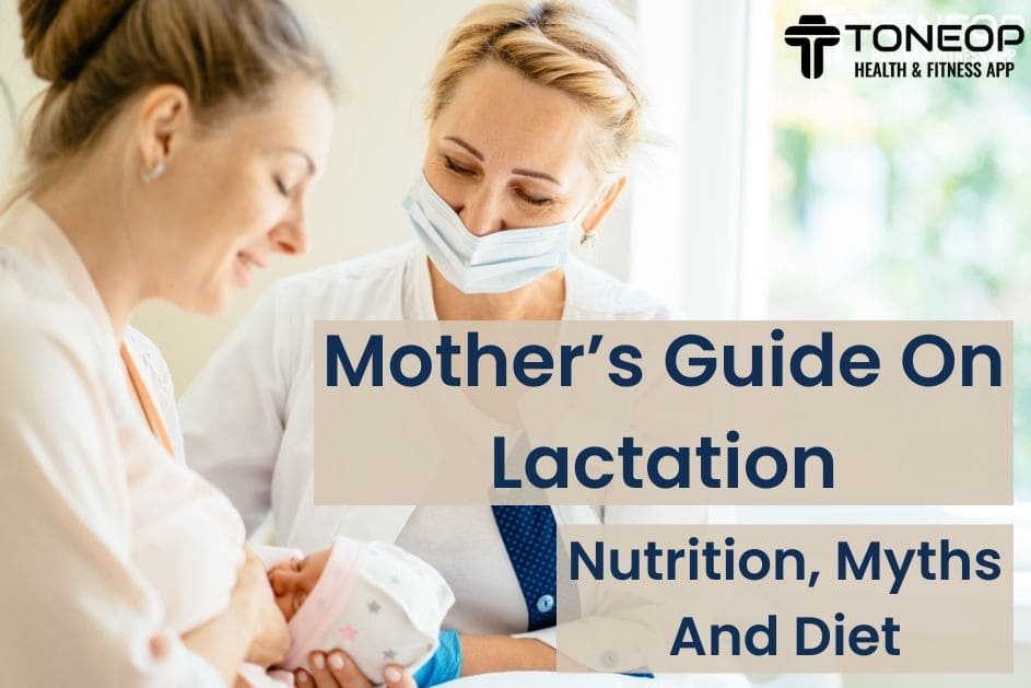 A Mother’s Guide On Lactation: Nutrition, Myths And Diet