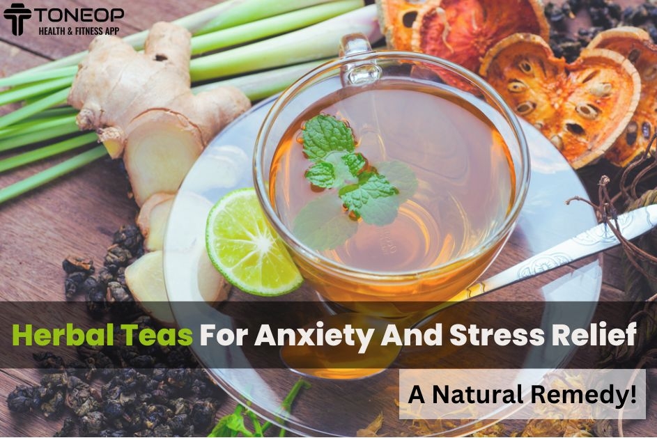 Herbal Teas For Anxiety And Stress Relief: A Natural Remedy!