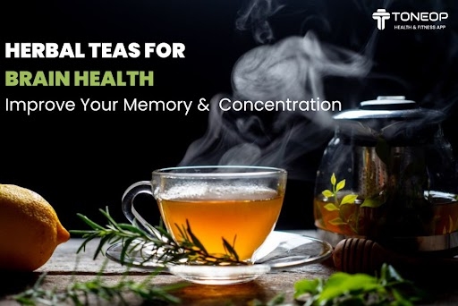 Herbal Teas For Brain Health: Improve Your Memory And Concentration