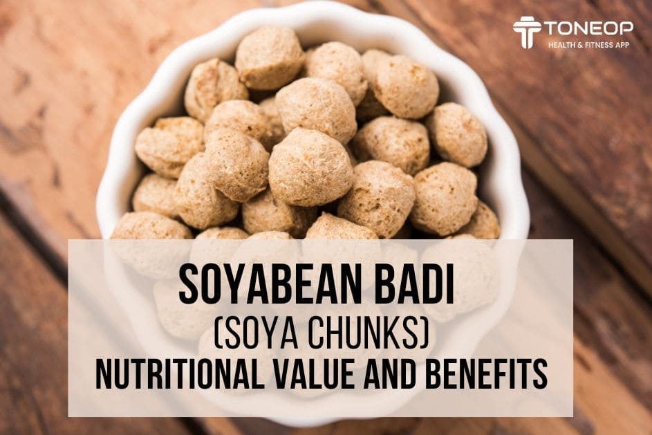 Soyabean Badi (soya chunks): Nutritional Value And Benefits