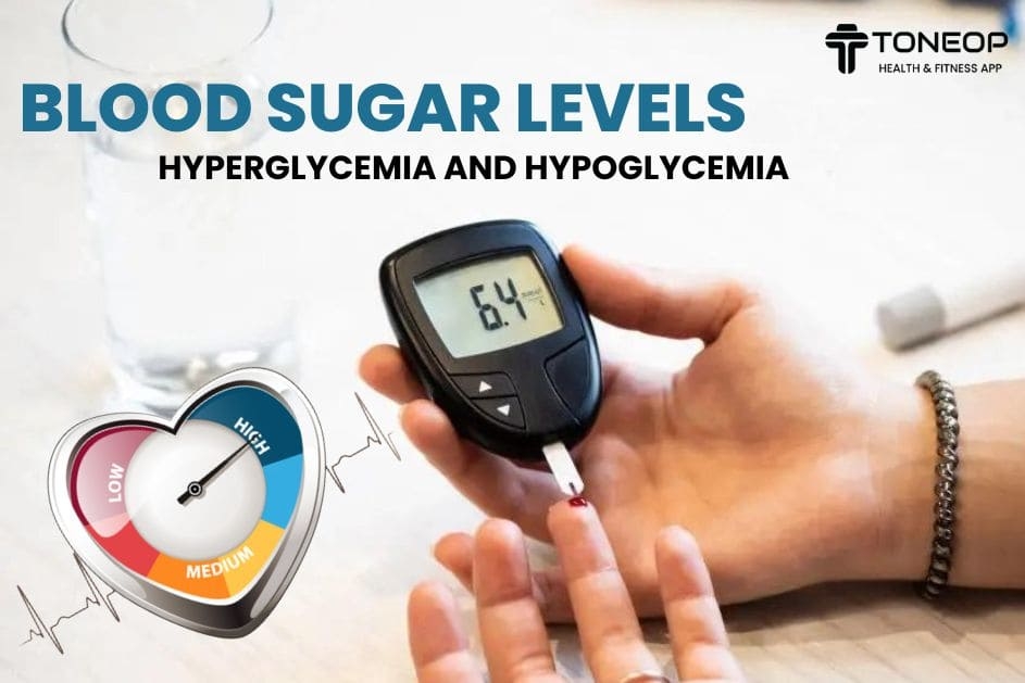 Blood Sugar Levels: Hyperglycemia And Hypoglycemia