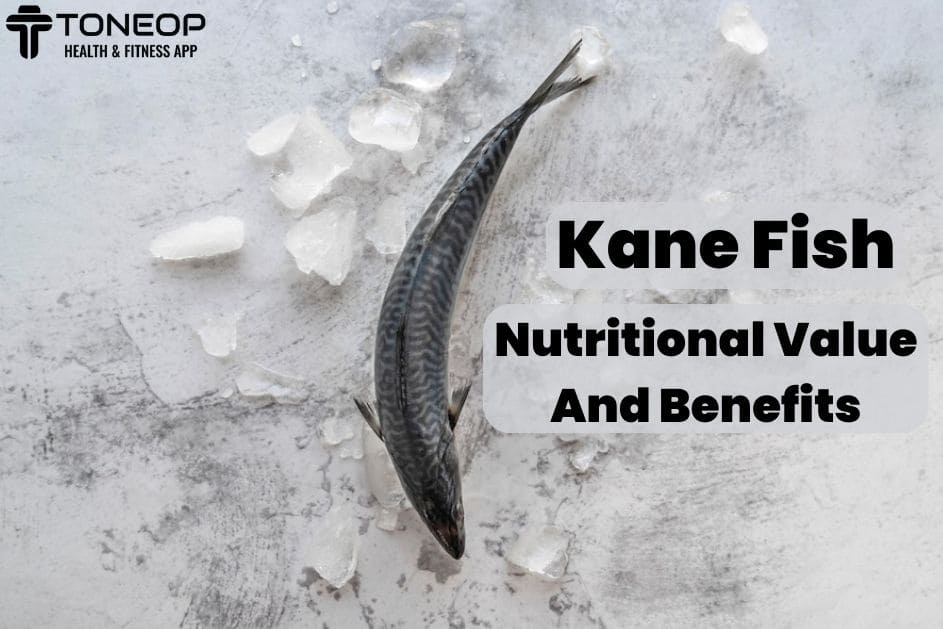 Kane Fish: Nutritional Value And Benefits