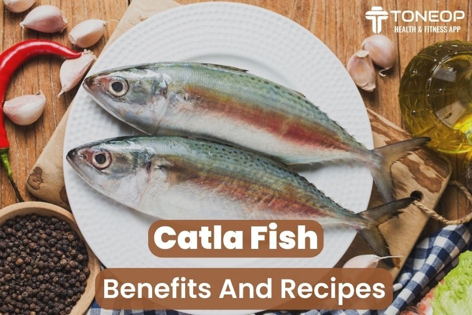 Catla Fish: Benefits And Recipes