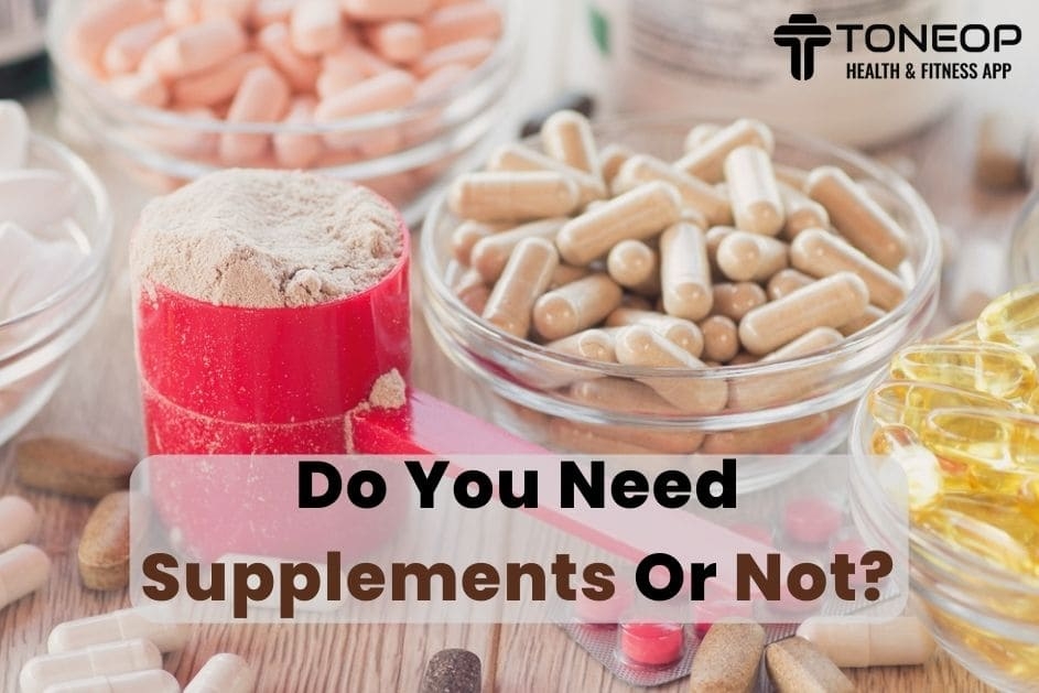 Do You Need Supplements Or Not?