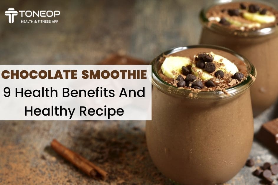 Chocolate Smoothie: 9 Health Benefits And Healthy Recipe
