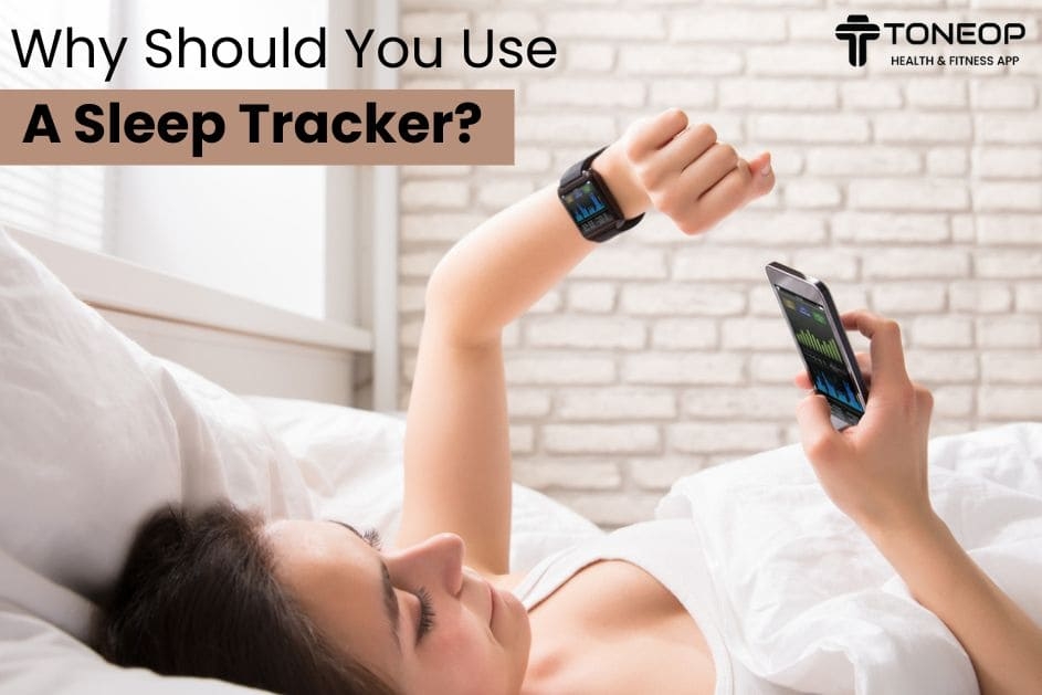 Why Should You Use A Sleep Tracker?