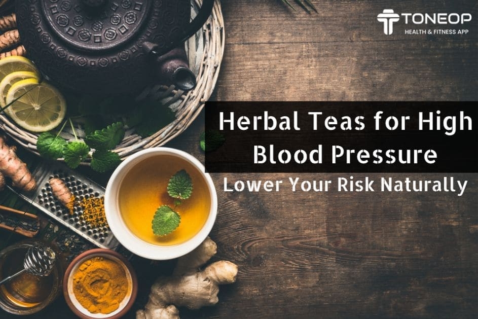 Herbal Teas for High Blood Pressure: Lower Your Risk Naturally