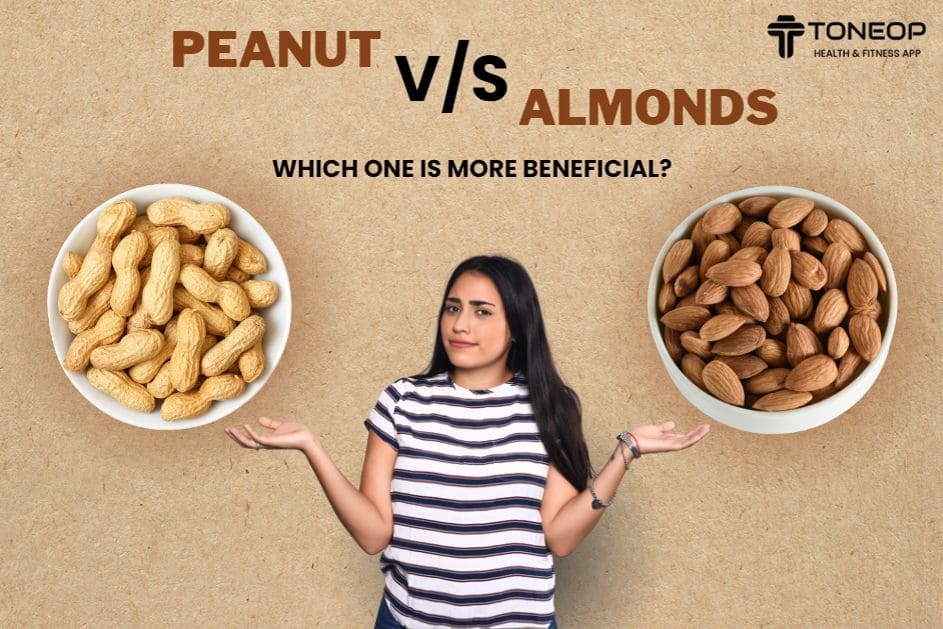 Peanut v/s Almonds: Which One Is More Beneficial?