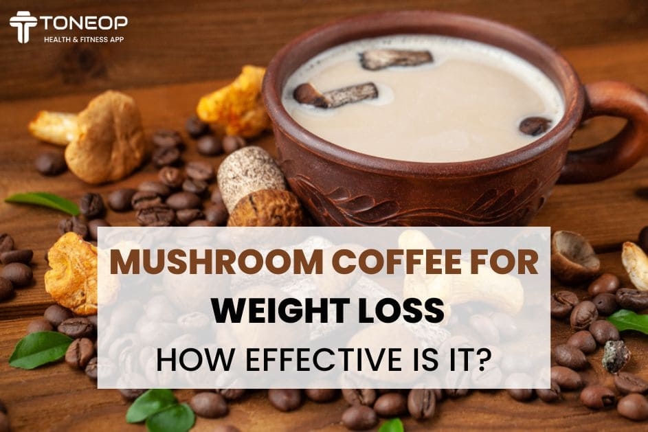 Mushroom Coffee For Weight Loss: How Effective Is It?