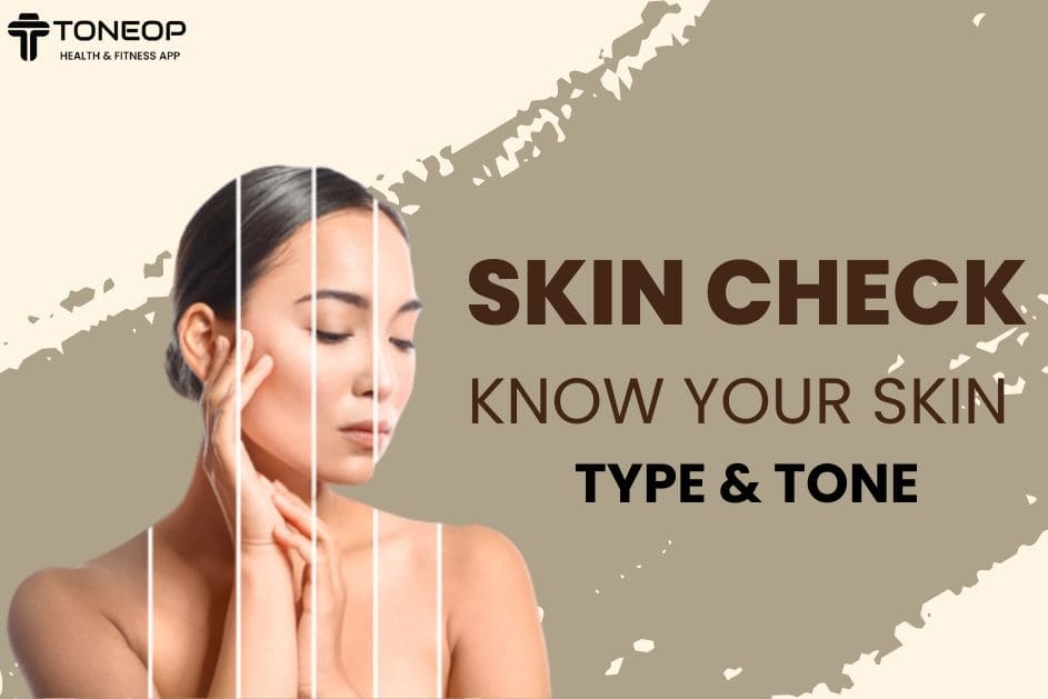 Skin Check - Know Your Skin Type And Tone