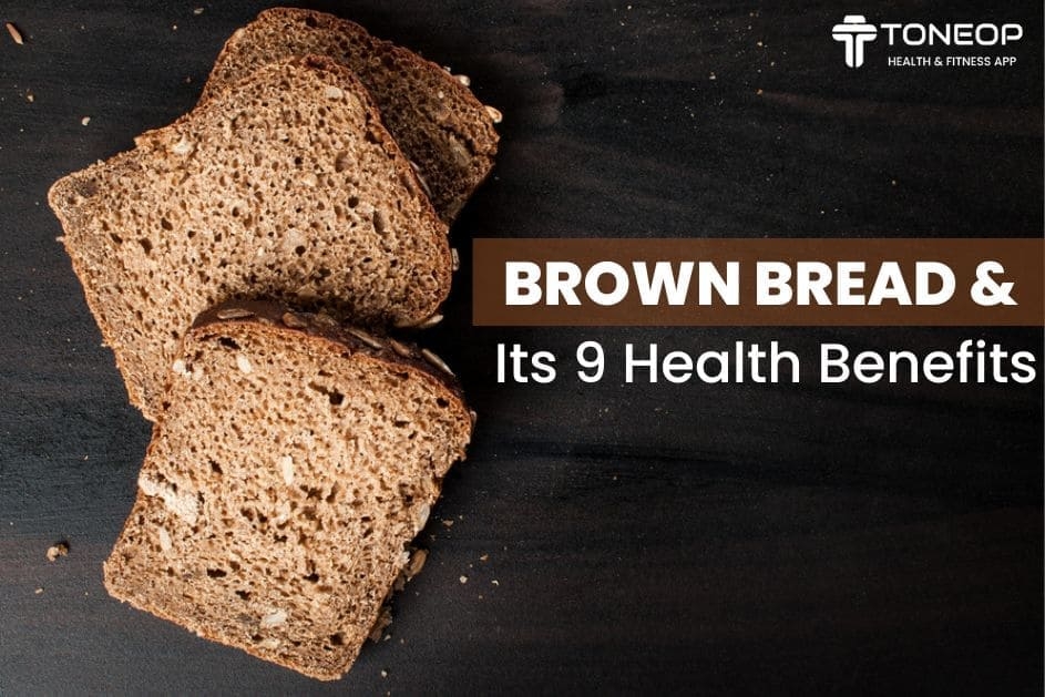 Brown Bread And Its 9 Health Benefits | ToneOp