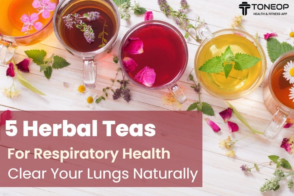 5 Herbal Teas For Respiratory Health: Clear Your Lungs Naturally