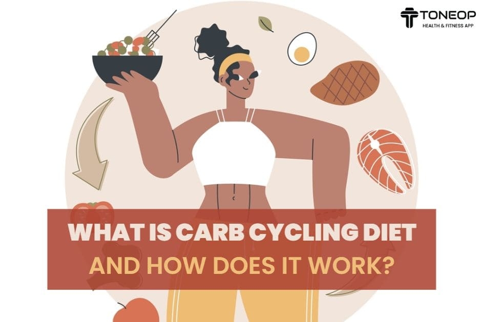 What Is Carb Cycling Diet, And How Does It Work?