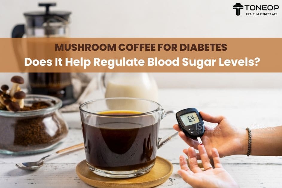 Mushroom Coffee For Diabetes: Does It Help Regulate Blood Sugar Levels?