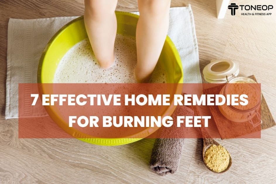 7 Effective Home Remedies For Burning Feet By ToneOp