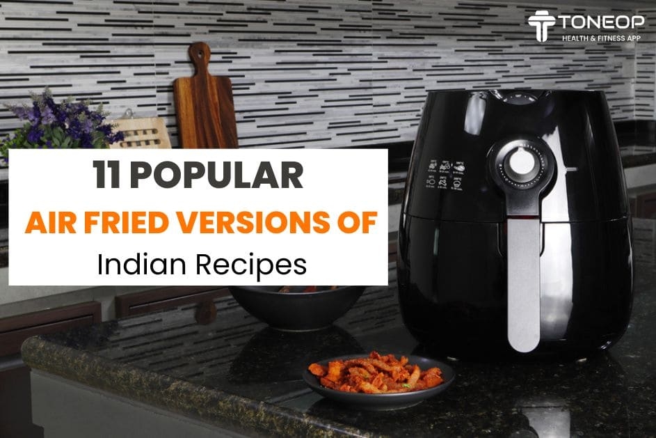 11 Popular Air Fried Versions Of Indian Recipes
