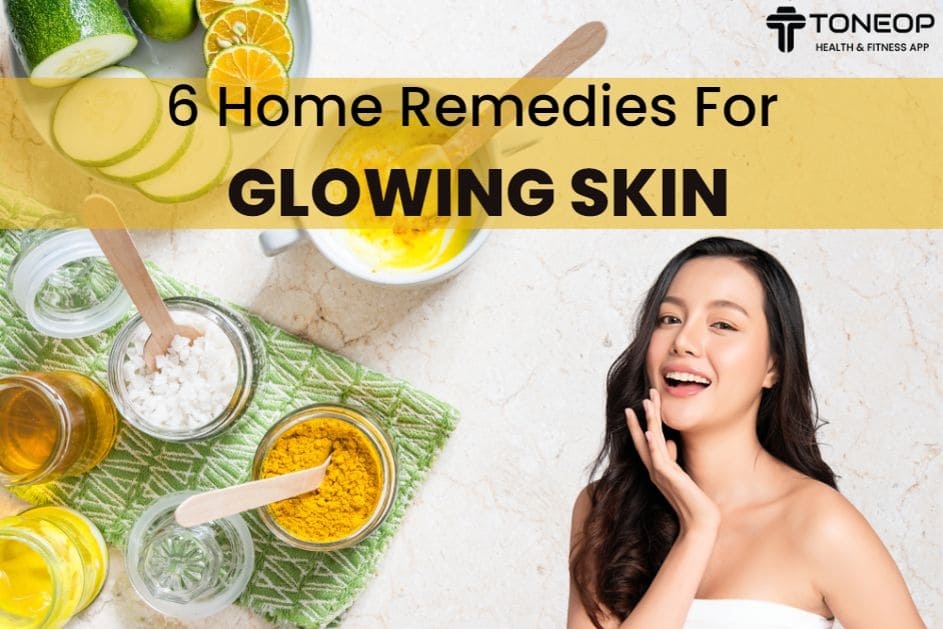6 Home Remedies For Glowing Skin