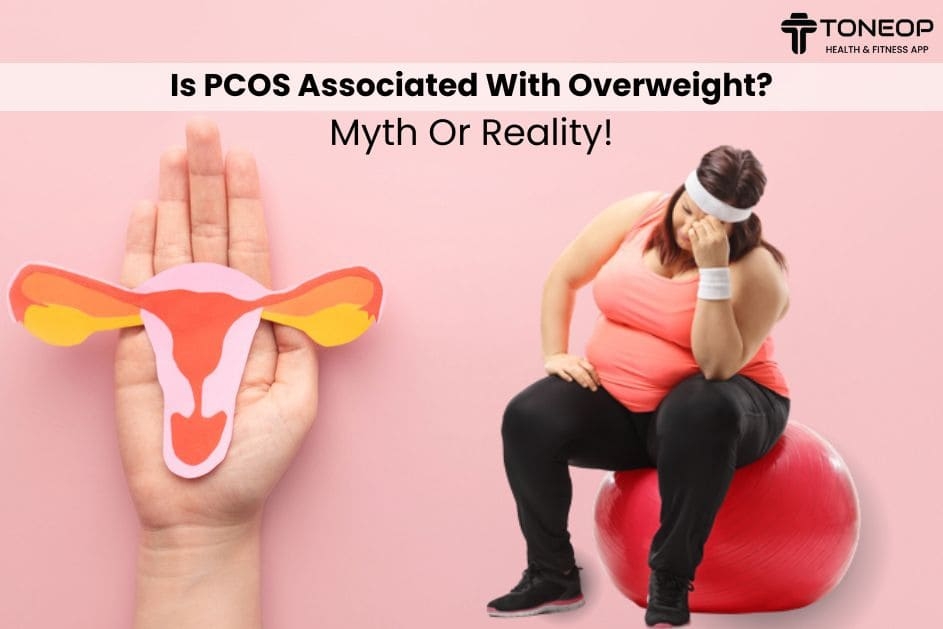 Is PCOS Associated With Overweight? Myth Or Reality! 