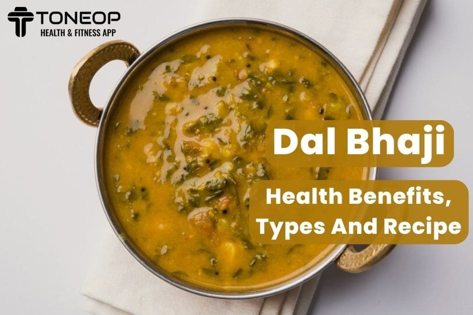 Dal Bhaji: Health Benefits, Types And Recipe