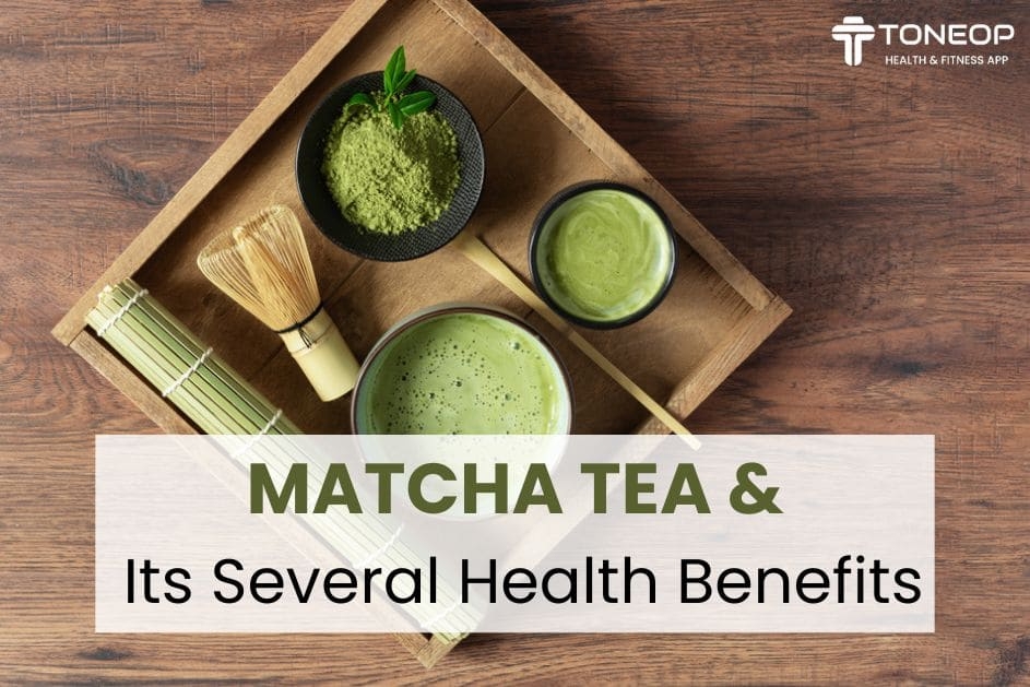 Matcha Tea And Its Several Health Benefits: ToneOp