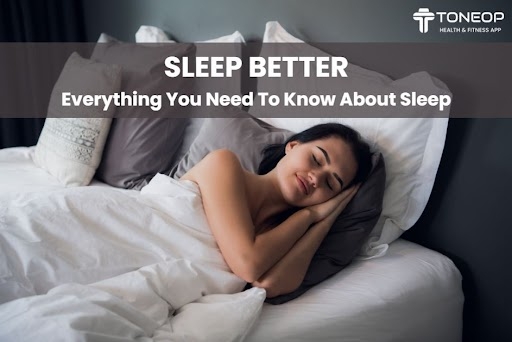 Sleep Better: Everything You Need To Know About Sleep