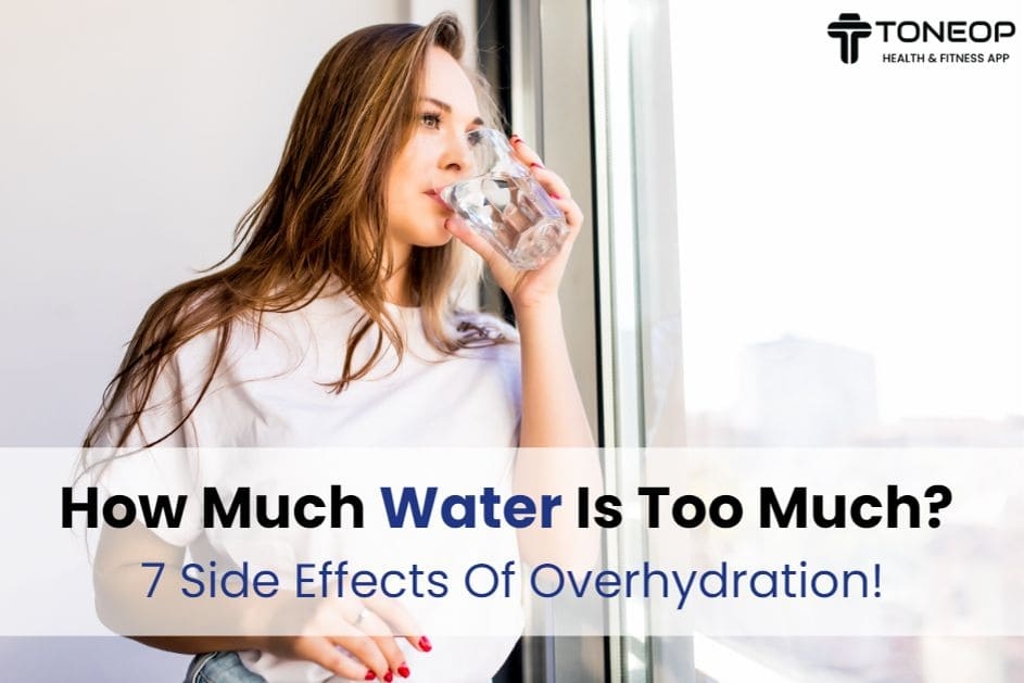 How Much Water Is Too Much? 7 Side Effects Of Overhydration!