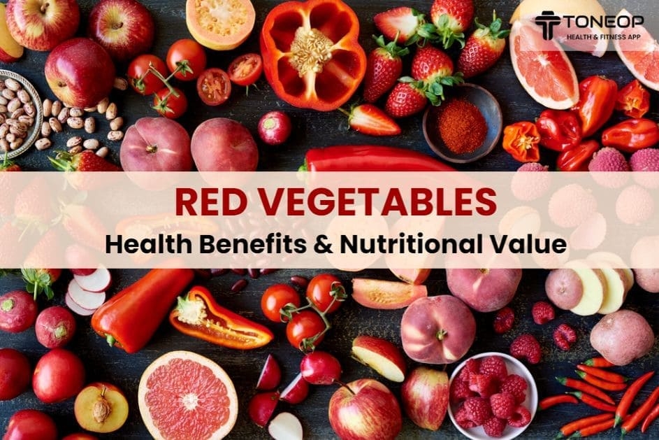 Red Vegetables: Health Benefits And Nutritional Value