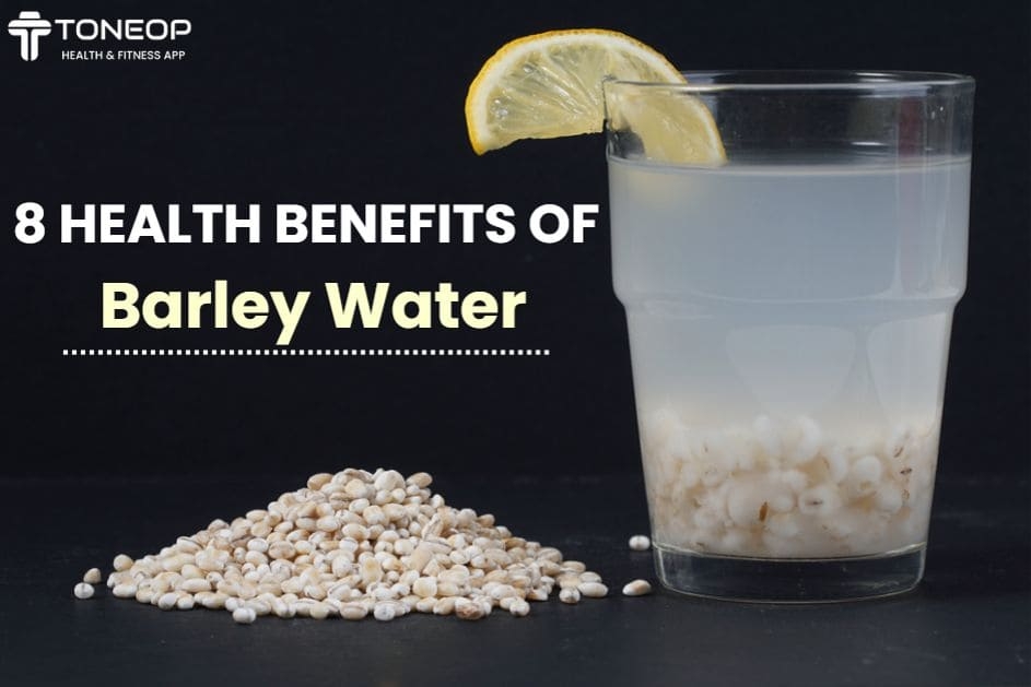 8 Health Benefits Of Barley Water