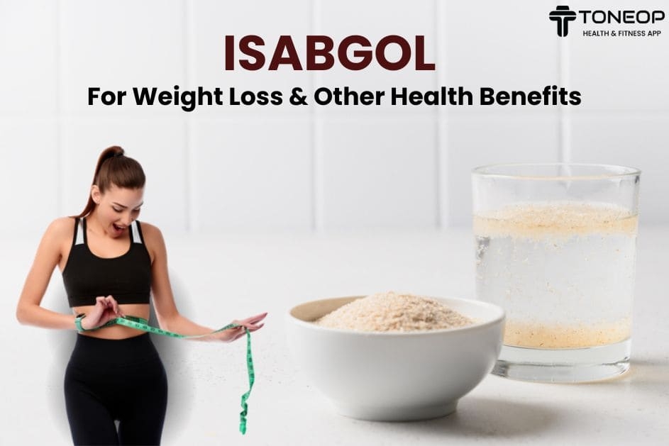 Isabgol For Weight Loss And Other  Health Benefits