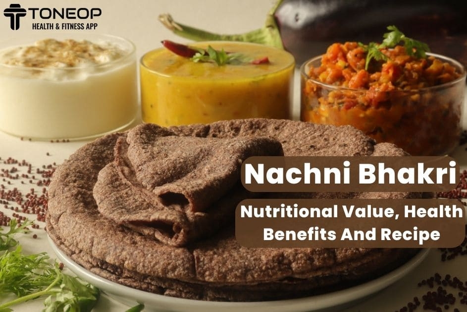 Nachni Bhakri: Nutritional Value, Health Benefits And Recipe