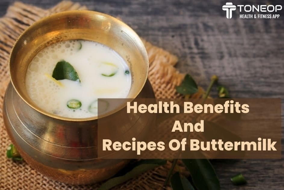 Health Benefits and Recipes Of Buttermilk