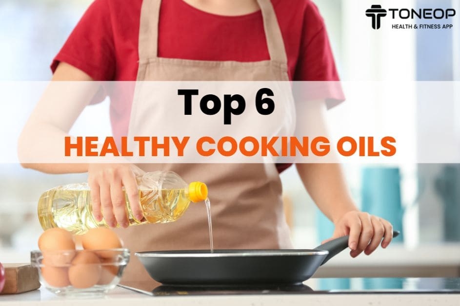 Top 6 Healthy Cooking Oils: ToneOp
