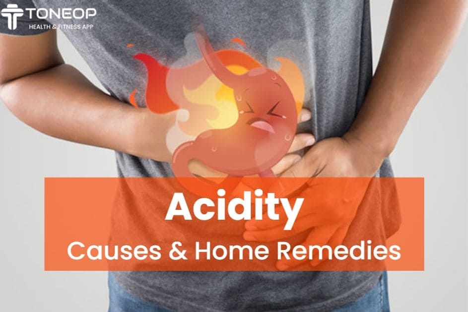 Acidity: Causes And Home Remedies