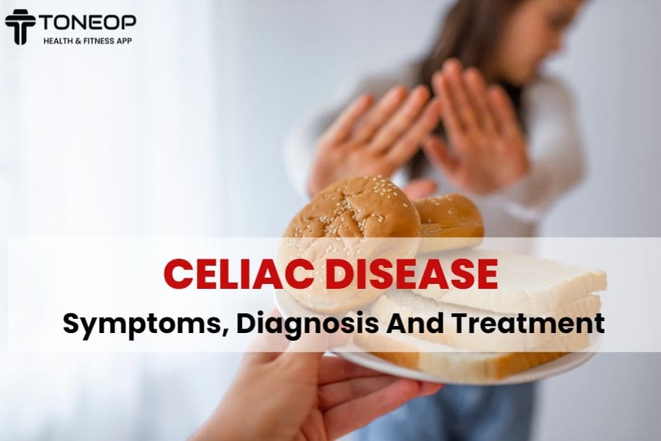 Celiac disease: Symptoms, Diagnosis And Treatment