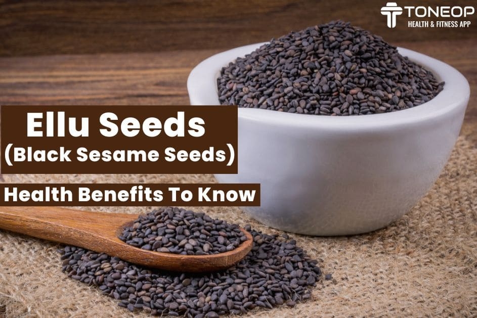 Ellu Seeds (Black Sesame Seeds): Health Benefits To Know