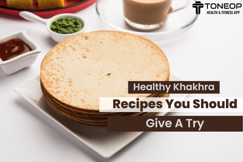 Healthy Khakhra Recipes You Should Give A Try