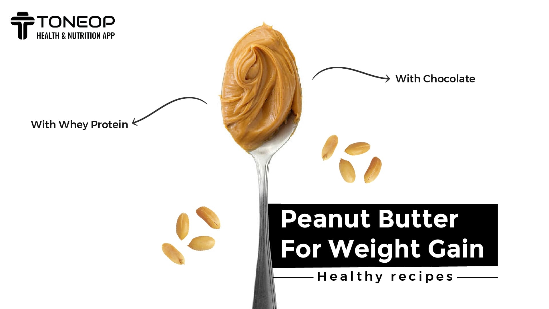 Peanut Butter For Weight Gain: Benefits And Recipes
