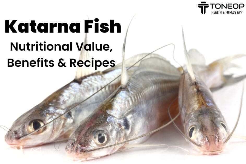 Katarna Fish: Nutritional Value, Benefits And Recipes