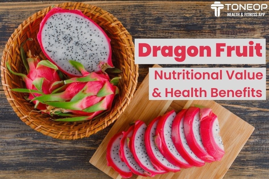 Dragon Fruit: Nutritional Value And Health Benefits