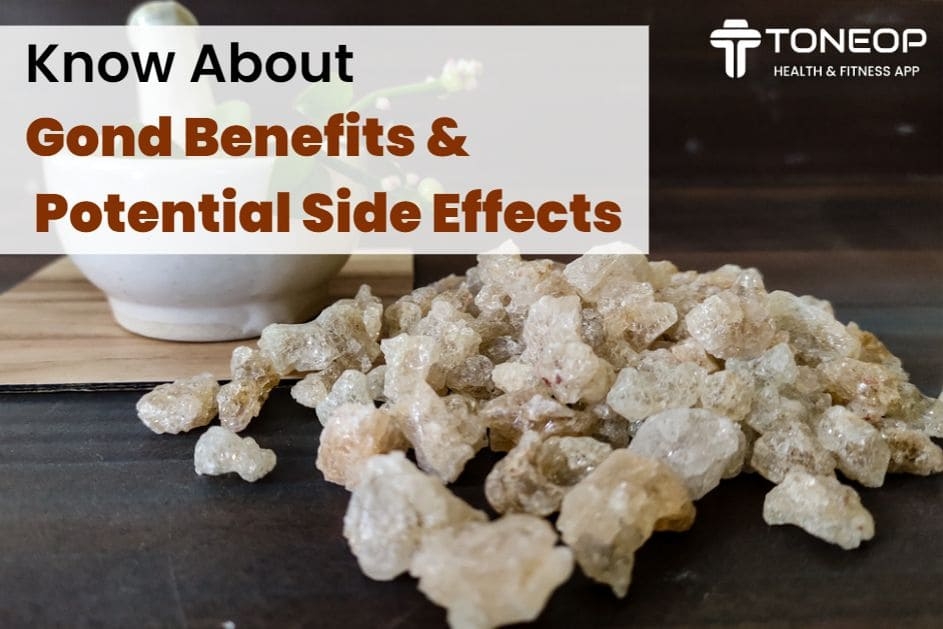Know About Gond Benefits And Potential Side Effects