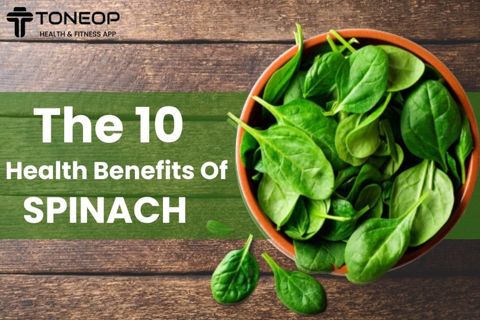 The 10 Health Benefits Of Spinach You Should Know