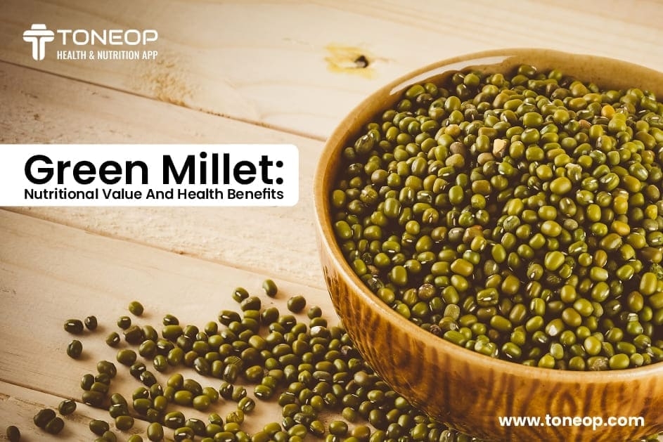 Green Millet: Nutritional Value And Health Benefits