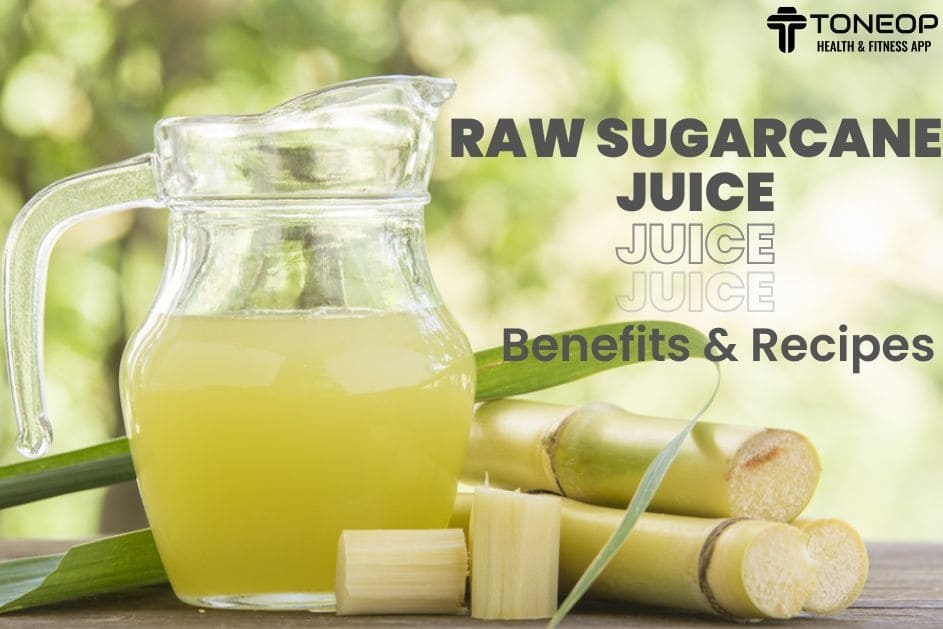 Raw Sugarcane Juice: Benefits And Recipes