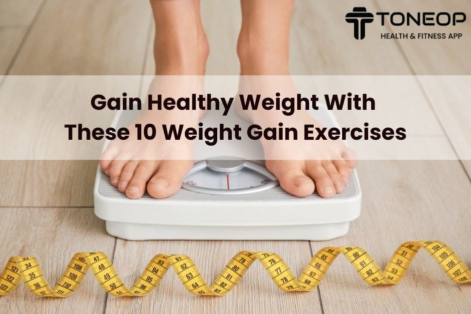 Gain Healthy Weight With These 10 Weight Gain Exercises