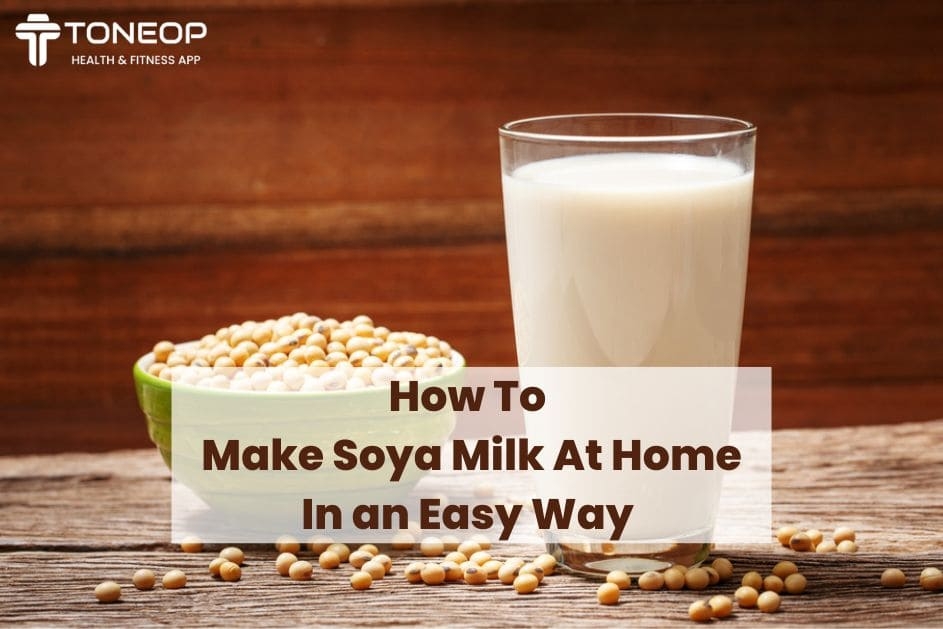 How To Make Soya Milk At Home In an Easy Way